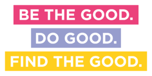 Find the Good Day | Be the Good | Do Good | Find the Good